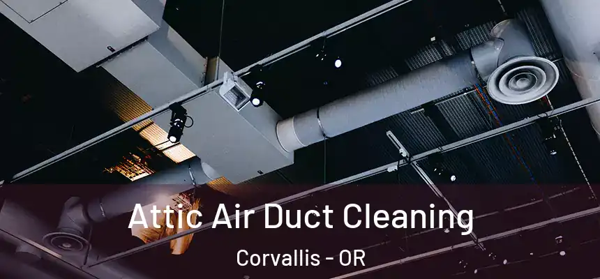  Attic Air Duct Cleaning Corvallis - OR
