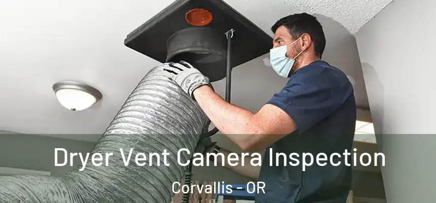  Dryer Vent Camera Inspection Corvallis - OR