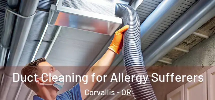  Duct Cleaning for Allergy Sufferers Corvallis - OR