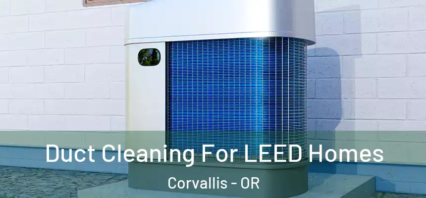  Duct Cleaning For LEED Homes Corvallis - OR