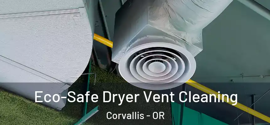 Eco-Safe Dryer Vent Cleaning Corvallis - OR