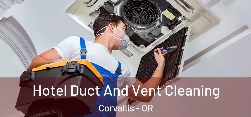  Hotel Duct And Vent Cleaning Corvallis - OR